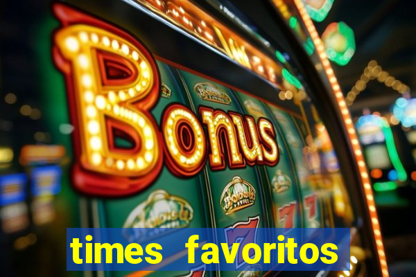 times favoritos para ganhar hoje